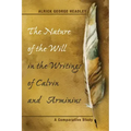 The Nature of the Will in the Writings of Calvin and Arminius: A Comparative Study