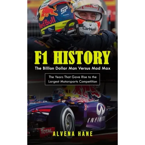 F1 History: The Billion Dollar Man Versus Mad Max (The Years That Gave Rise to the Largest Motorsports Competition)