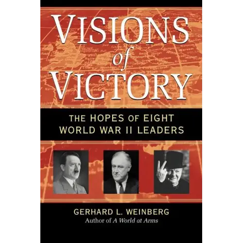 Visions of Victory: The Hopes of Eight World War II Leaders