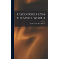 Discourses From the Spirit-World
