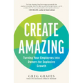 Create Amazing: Turning Your Employees Into Owners for Explosive Growth