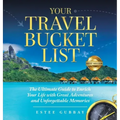 Your Travel Bucket List: The Ultimate Guide to Enrich Your Life with Great Adventures and Unforgettable Memories