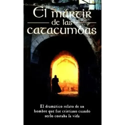 El Mártir de Las Catacumbas = The Martyr of the Catacombs