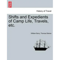 Shifts and Expedients of Camp Life, Travels, etc.