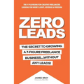 Zero Leads: The Secret To Growing A 7-Figure Service Business Without Any Leads