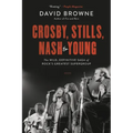 Crosby, Stills, Nash and Young: The Wild, Definitive Saga of Rock's Greatest Supergroup