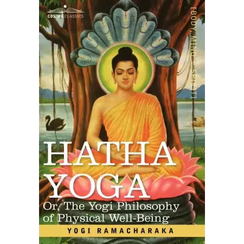 Hatha Yoga Or, the Yogi Philosophy of Physical Well-Being
