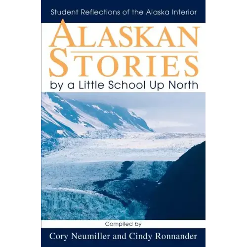 Alaskan Stories by a Little School Up North: Student Reflections of the Alaska Interior