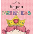 Today Regina Will Be a Princess