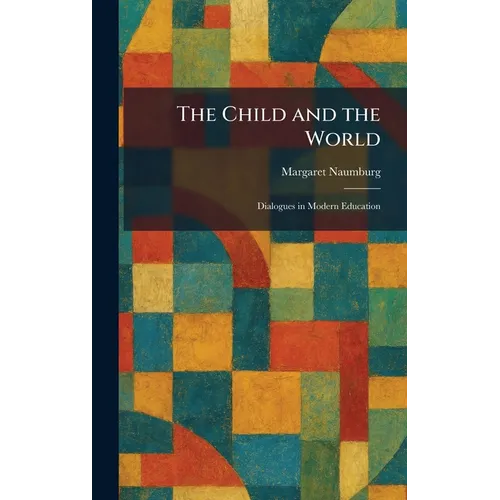 The Child and the World: Dialogues in Modern Education