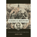 Illusions of Emancipation: The Pursuit of Freedom and Equality in the Twilight of Slavery