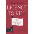 Licence to Kill: Britain's Surrender To Violence