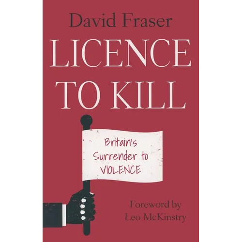 Licence to Kill: Britain's Surrender To Violence
