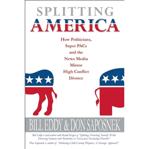 Splitting America: How Politicians, Super Pacs and the News Media Mirror High Conflict Divorce