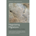 Negotiating Migrations: The Archaeology and Politics of Mobility