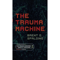 The Trauma Machine: A Time Travel Thriller of Family Trauma and Twisted Fates