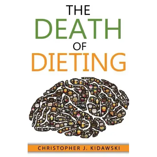 The Death of Dieting: Lose Weight, Banish Allergies, and Feed Your Body What It Needs To Thrive!