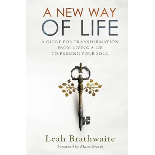 A New Way of Life: A Guide for Transformation from Living a Lie to Freeing Your Soul