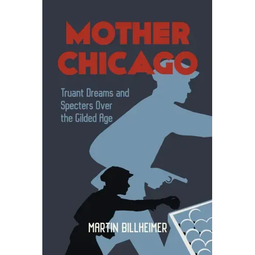 Mother Chicago: Truant Dreams and Specters Over the Gilded Age