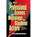 Fifty More Professional Scenes and Monologs for Student Actors: A Collection of Short One-And Two-Person Scenes