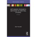 Arts-Based Research Methods in Writing Studies: A Primer