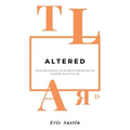 Altered: Discovering Unforeseen Joy Through the Suffering That Has Drastically Altered Your Life