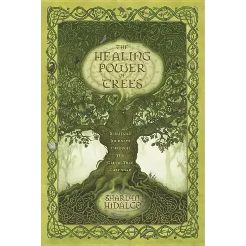 The Healing Power of Trees: Spiritual Journeys Through the Celtic Tree Calendar