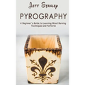 Pyrography: A Beginner's Guide to Learning Wood Burning Techniques and Patterns
