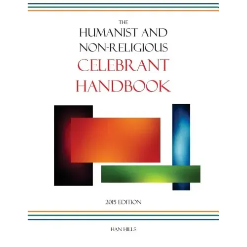 The Humanist and Non-Religious Celebrant Handbook: 2015 Edition