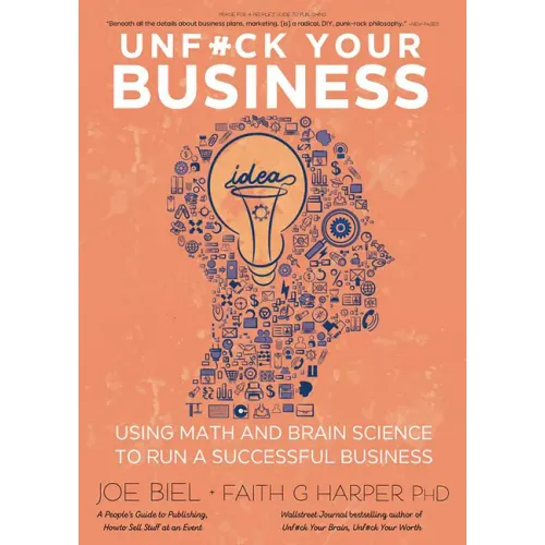 Unfuck Your Business: Using Math and Brain Science to Run a Successful Business: Using Math and Brain Science to Run a Successful Business