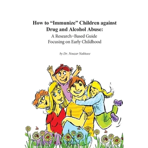 How to Immunize Children against Drug and Alcohol Abuse: A Research-Based Guide Focusing on Early Childhood