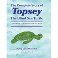 The Complete Story of Topsey The Blind Sea Turtle: Underwater Adventures With Topsey And His Friends