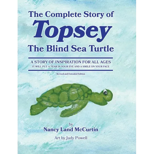 The Complete Story of Topsey The Blind Sea Turtle: Underwater Adventures With Topsey And His Friends