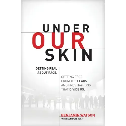 Under Our Skin: Getting Real about Race. Getting Free from the Fears and Frustrations That Divide Us.