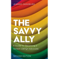 The Savvy Ally: A Guide for Becoming a Skilled LGBTQ+ Advocate