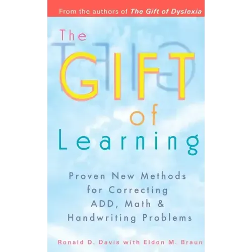 The Gift of Learning: Proven New Methods for Correcting Add, Math & Handwriting Problems