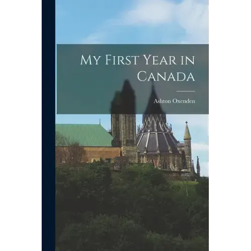 My First Year in Canada [microform]