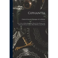 Giphantia: or, A View of What Has Passed, What is Now Passing, and, During the Present Century, What Will Pass, in the World; 1-2