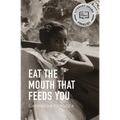 Eat the Mouth That Feeds You