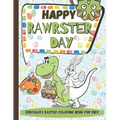 Happy RAWRSTER Day Dinosaurs Easter Coloring Book For Kids: Meet and Color Cute, Child-friendly Dinosaurs Celebrating The Easter Day