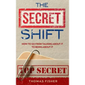 The Secret Shift: How To Go From Talking About It To Being About It