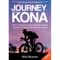 Journey to Kona: How to Finish Your Best Ironman Triathlon, Qualify for Hawaii and Have Fun Doing It