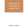 The Lundy family and their descendants of whatsoever surname: with a biographical sketch of Benjamin Lundy