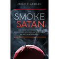 The Smoke of Satan: How Corrupt and Cowardly Bishops Betrayed Christ, His Church, and the Faithful...and What Can Be Done about It