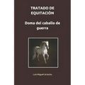 Tratado de Equitación. Doma del Caballo de Guerra
