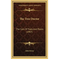 The Tree Doctor: The Care of Trees and Plants (1907)