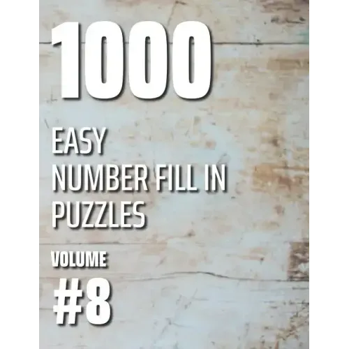 1000 Easy Number Fill In Puzzles Volume #8