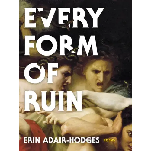 Every Form of Ruin: Poems