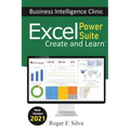 Excel Power Suite - Business Intelligence Clinic: Create and Learn