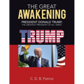 The Great Awakening: President Donald Trump, the Greatest President of All Times!